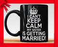 Sister Wedding Mug: I Can't Keep Calm, Bridal Gift
