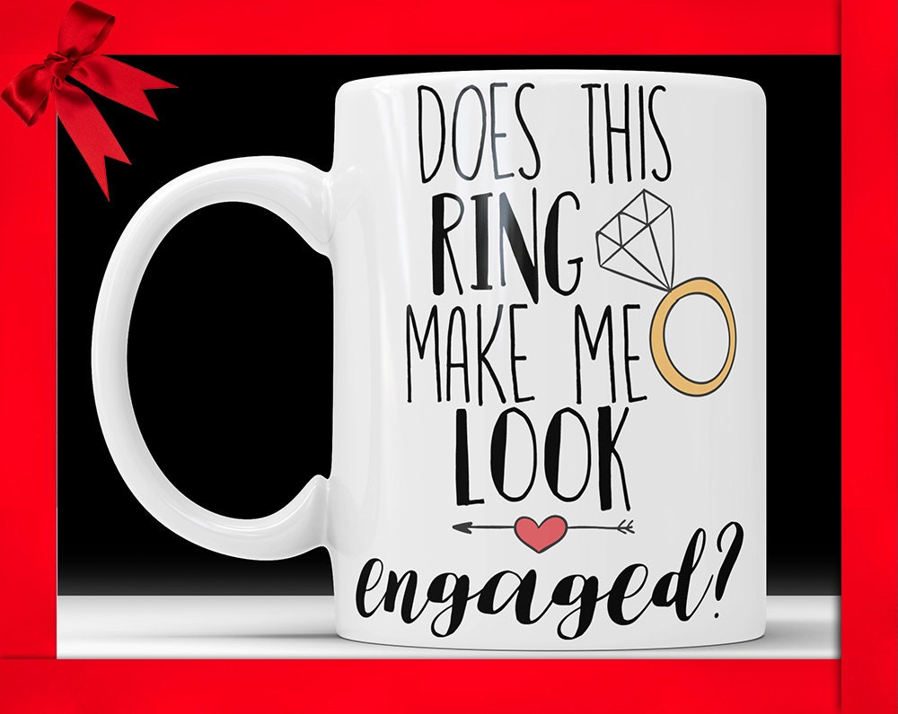 Does This Ring Make Me Look Engaged Mug - Engagement Gift Coffee Cup Bride To Be Wedding Announcement