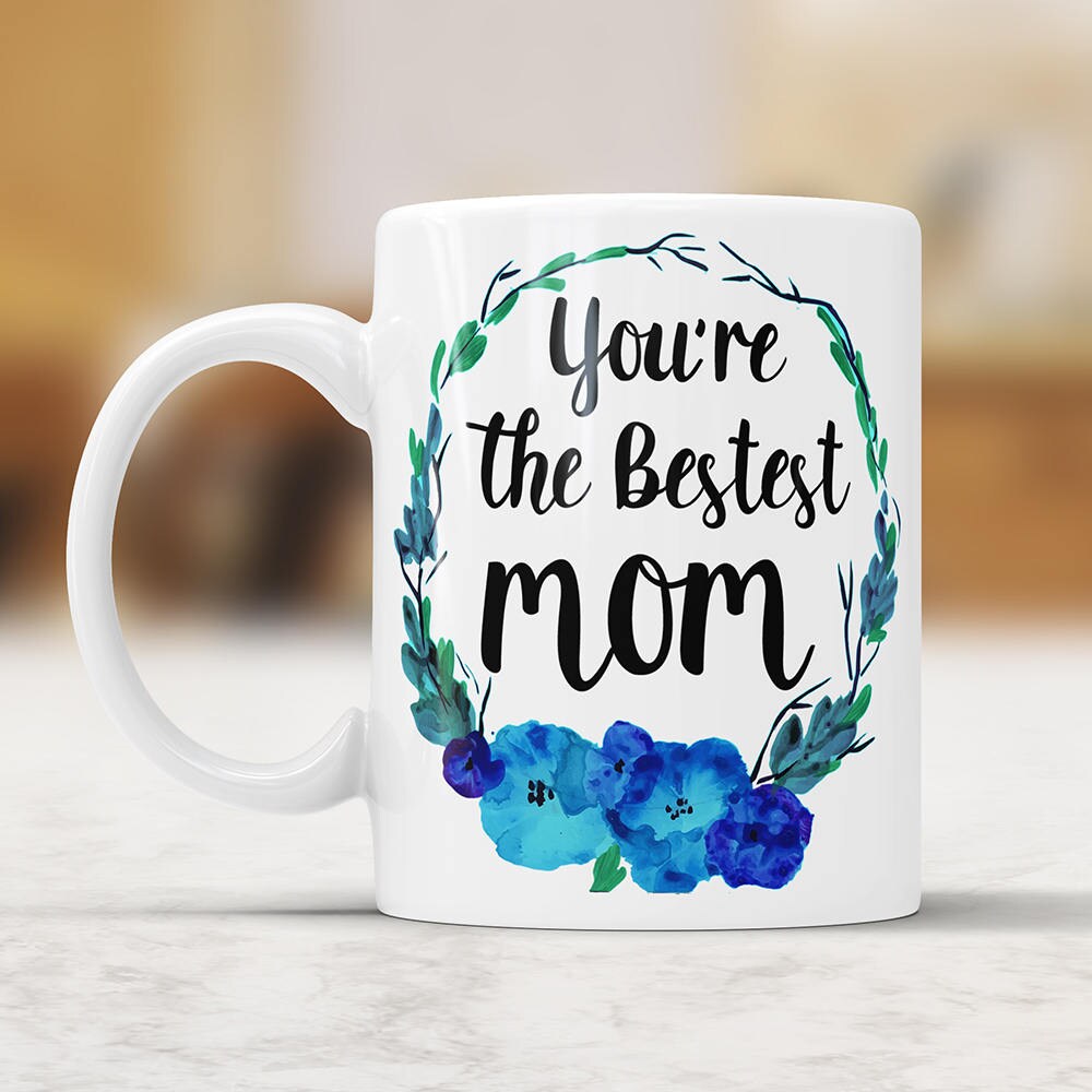 You're The Bestest Mom Coffee Mug - Mother's Day Gift Cute Floral Coffee Cup For Mother Perfect Mothers Day Gift From Daughter Son Gift Idea
