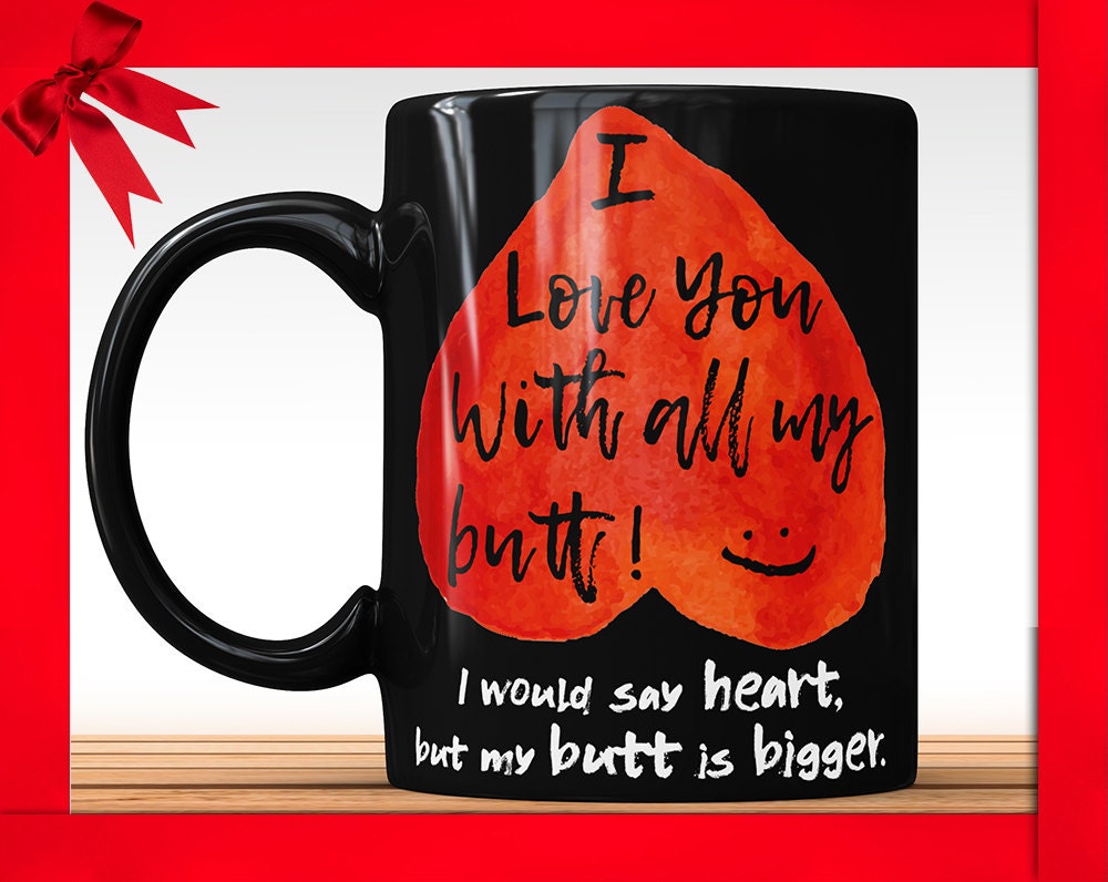 I Love You With All My Butt Black Mug - Valentine's Day Gift for Him Boyfriend Coffee Mug