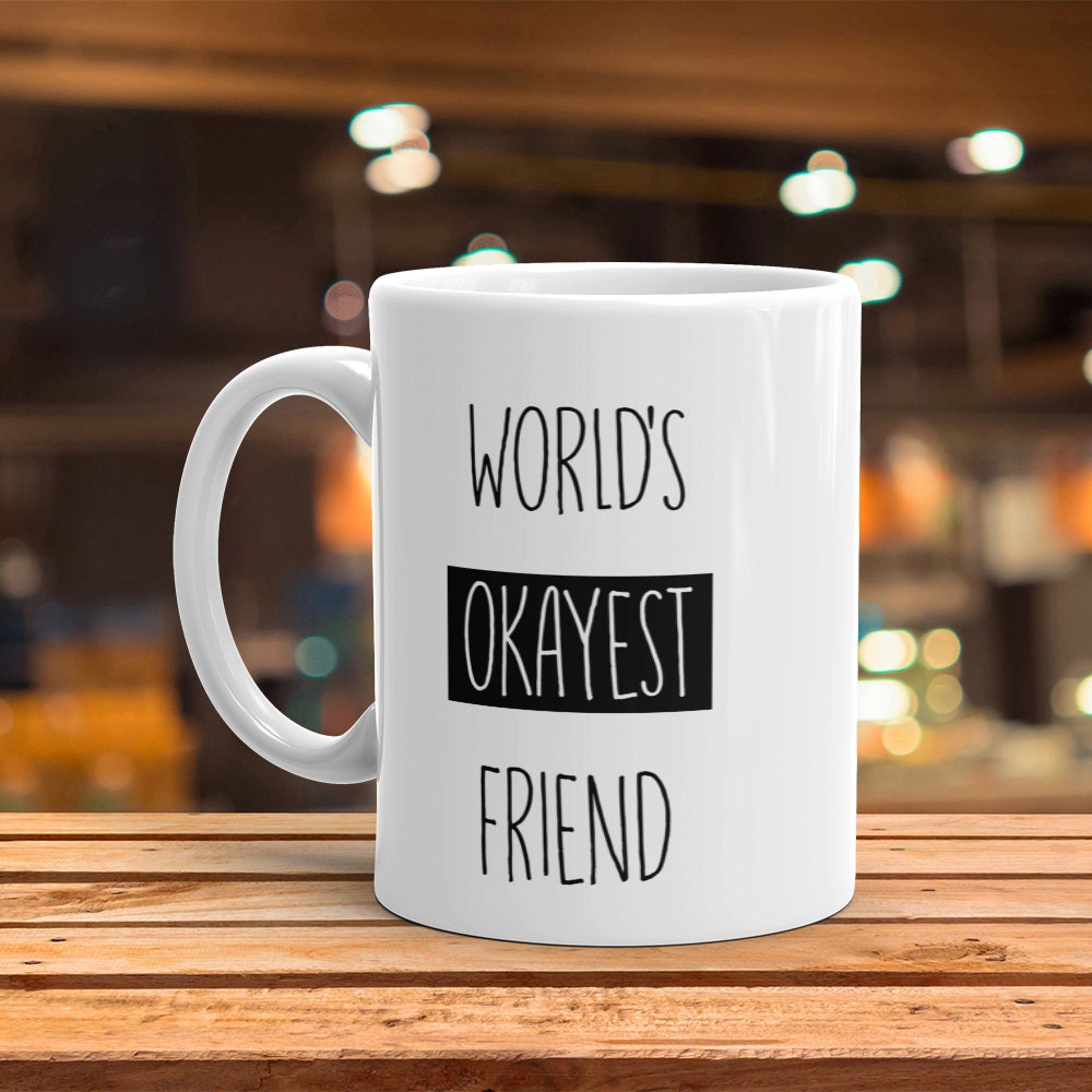 World's Okayest Friend Mug - Funny Friendship Gift