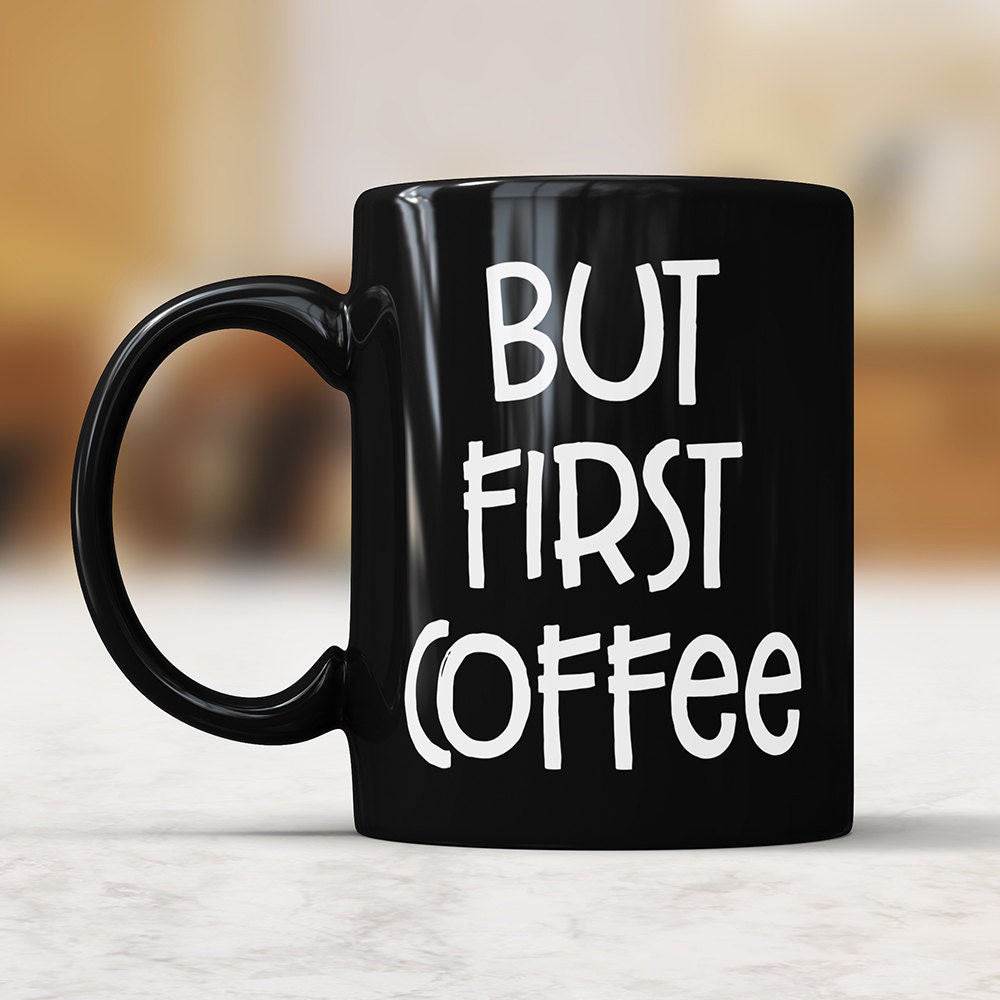 But First Coffee Black Mug - Funny Coffee Lover Gift
