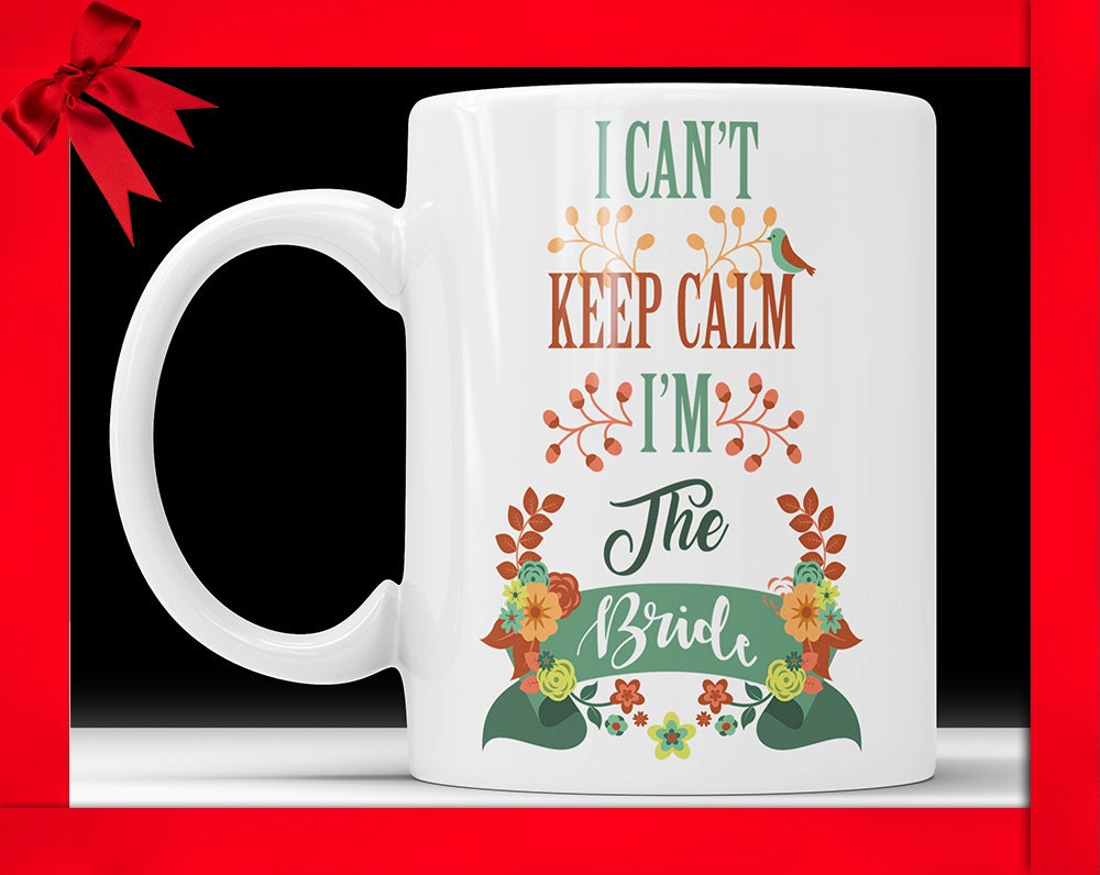 I Can't Keep Calm I'm The Bride Mug - I'm The Bride Coffee Cup Funny Wedding Gift for Bride Bridal Party