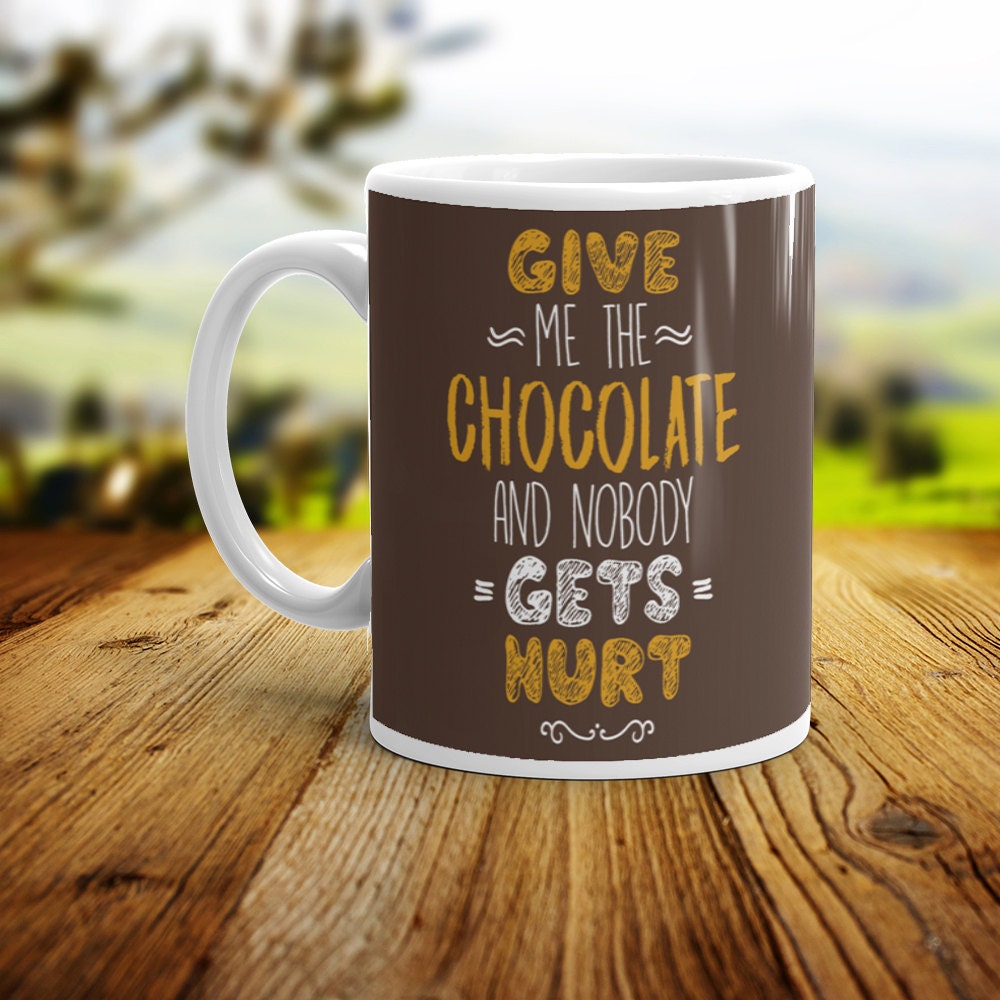 Funny Chocolate Lover Mug: Give Me The Chocolate Gift