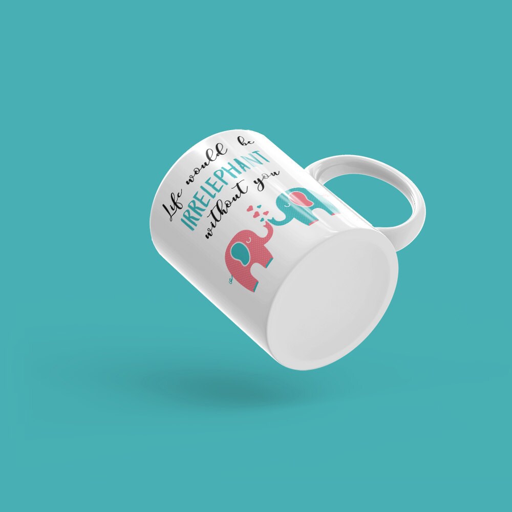 Elephant Coffee Mug Best Friend Gift - Life Would Be Irrelephant Without You Best Friend Mug Gift For Best Friend BFF Mugs Elephant Gift Cup