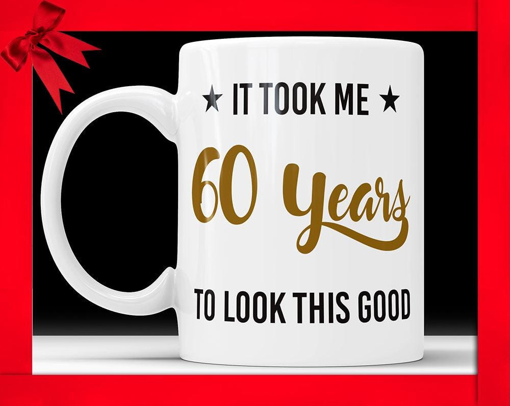 Funny 60th Birthday Mug: Novelty Gag Gift Coffee Cup