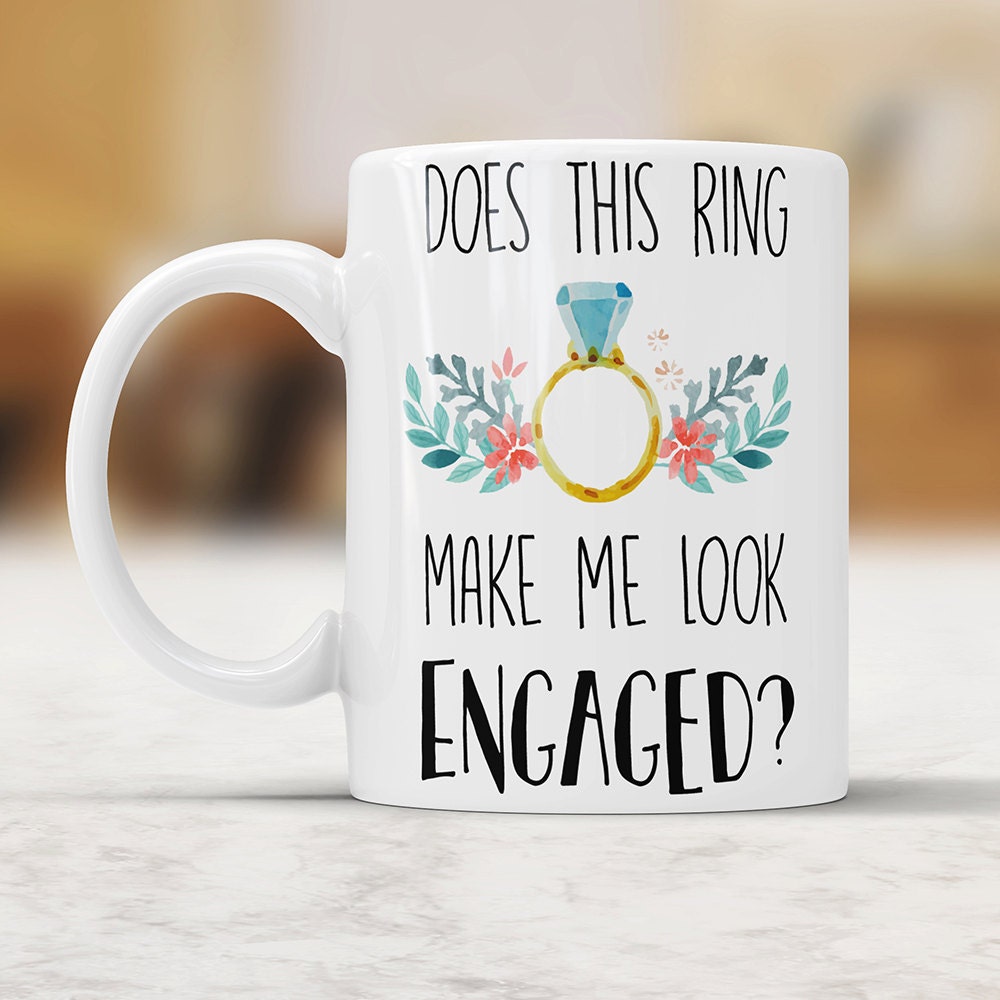 Does This Ring Make Me Look Engaged Mug - Engagement Gift Coffee Cup Bride To Be Wedding Announcement