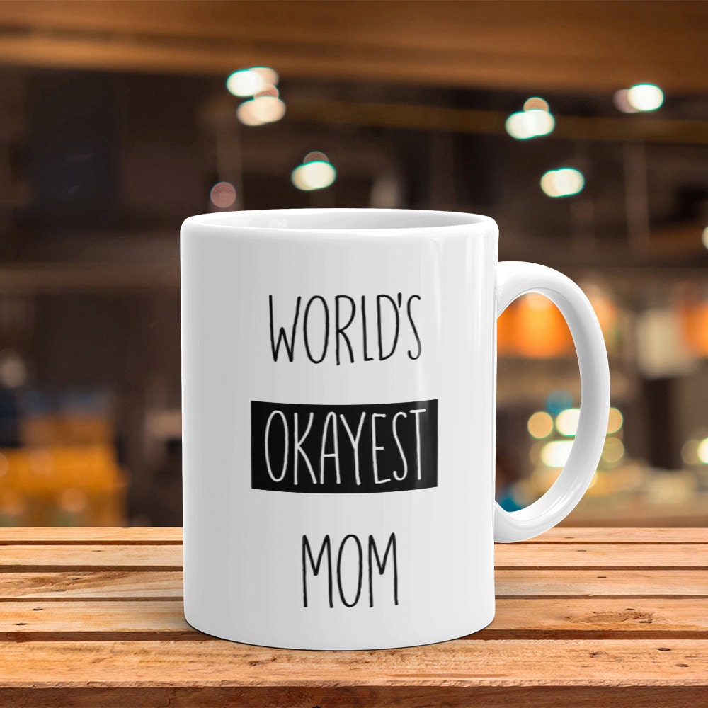 World's Okayest Mom Mug - Funny Coffee Mug Perfect Gift For Mother