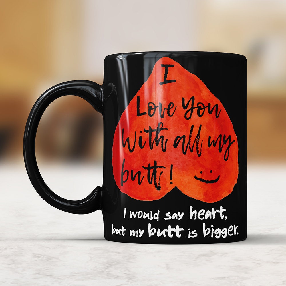 I Love You With All My Butt Black Mug - Valentine's Day Gift for Him Boyfriend Coffee Mug