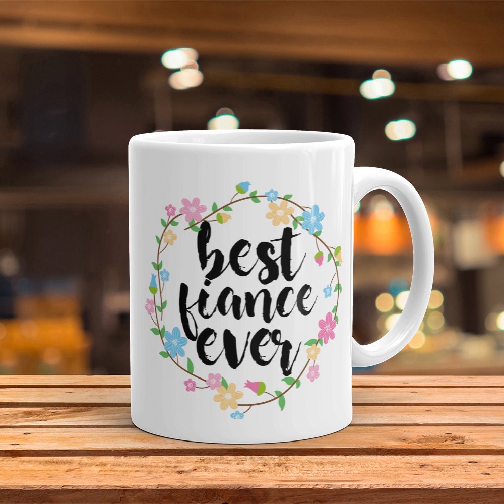 Best Fiance Ever Mug - Cute Coffee Mug Perfect Gift For Bride To Be