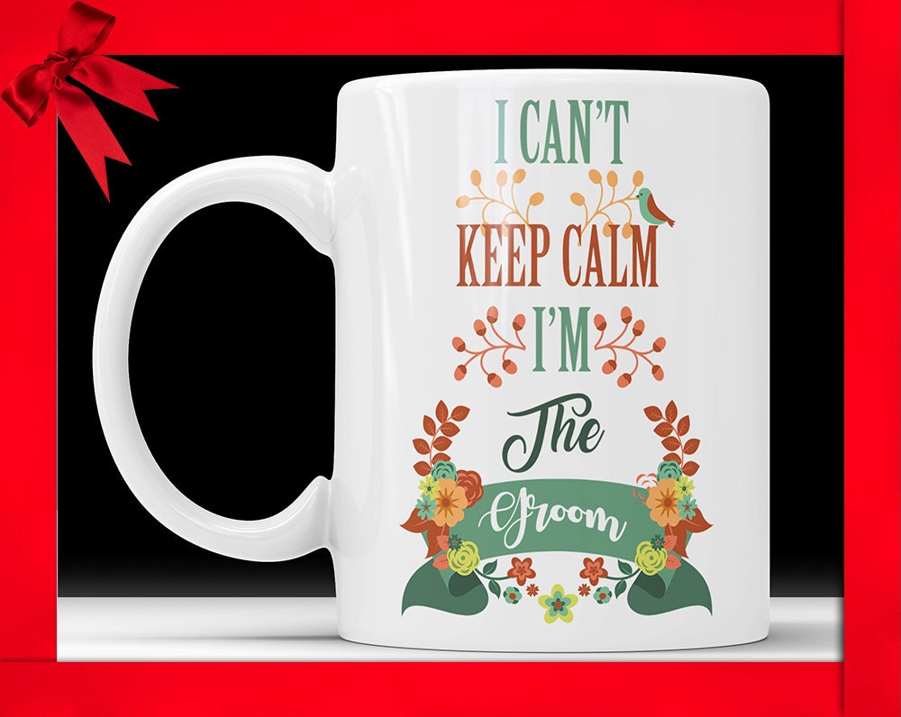 I Can't Keep Calm I'm The Groom Mug - I'm The Groom Coffee Cup Funny Wedding Gift for Groom Bridal Party Gift