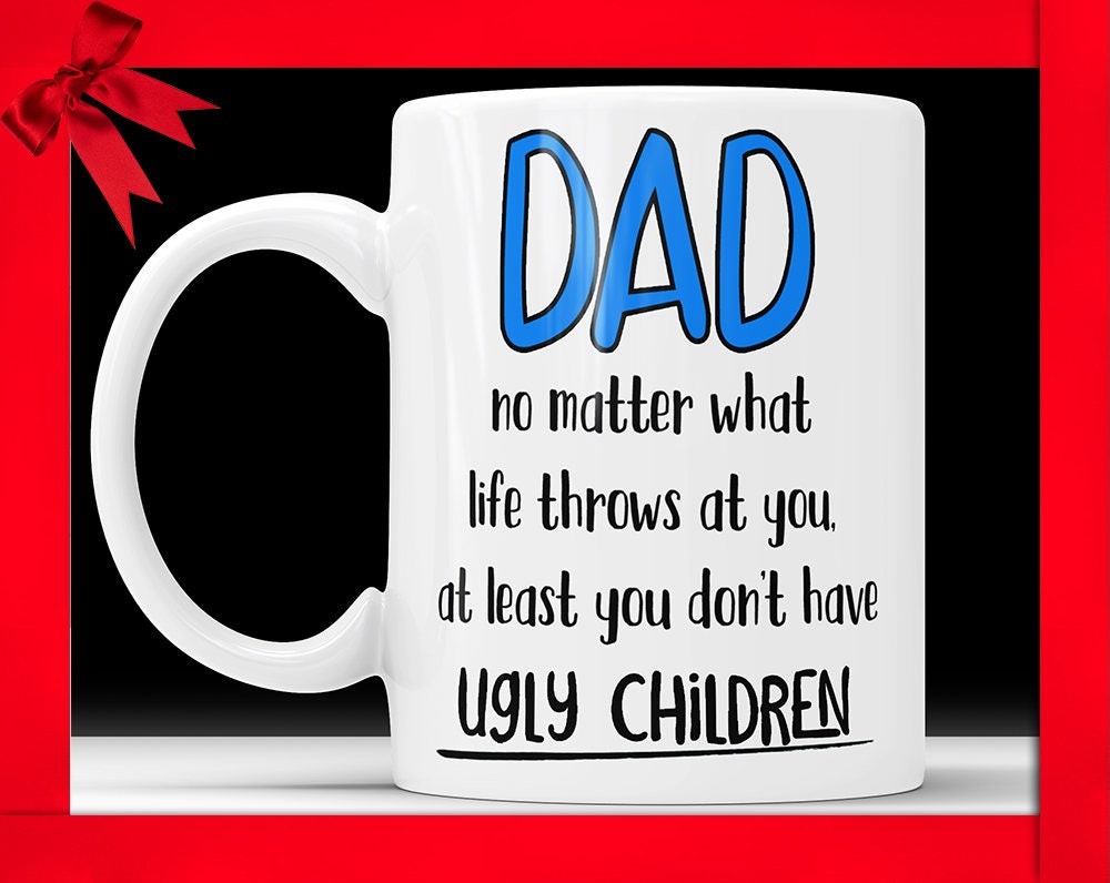 Ugly Children Mug Funny Dad Coffee Mug Ugly Children Fathers Day Mug Funny Gift For Dad Gift Mug For Dad Coffee Mug Dad Gift Ideas From Kids