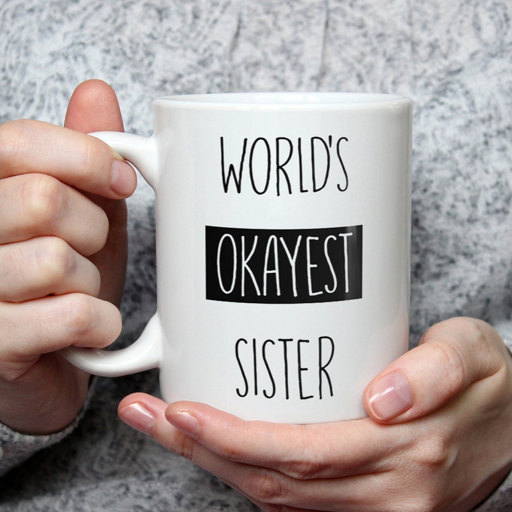 Funny Mug For Sister Funny Sister Mug World Okayest Sister Mug Sister Mug Gifts Sister Quote Mug Sister Birthday Gift Mugs for Sister Ideas