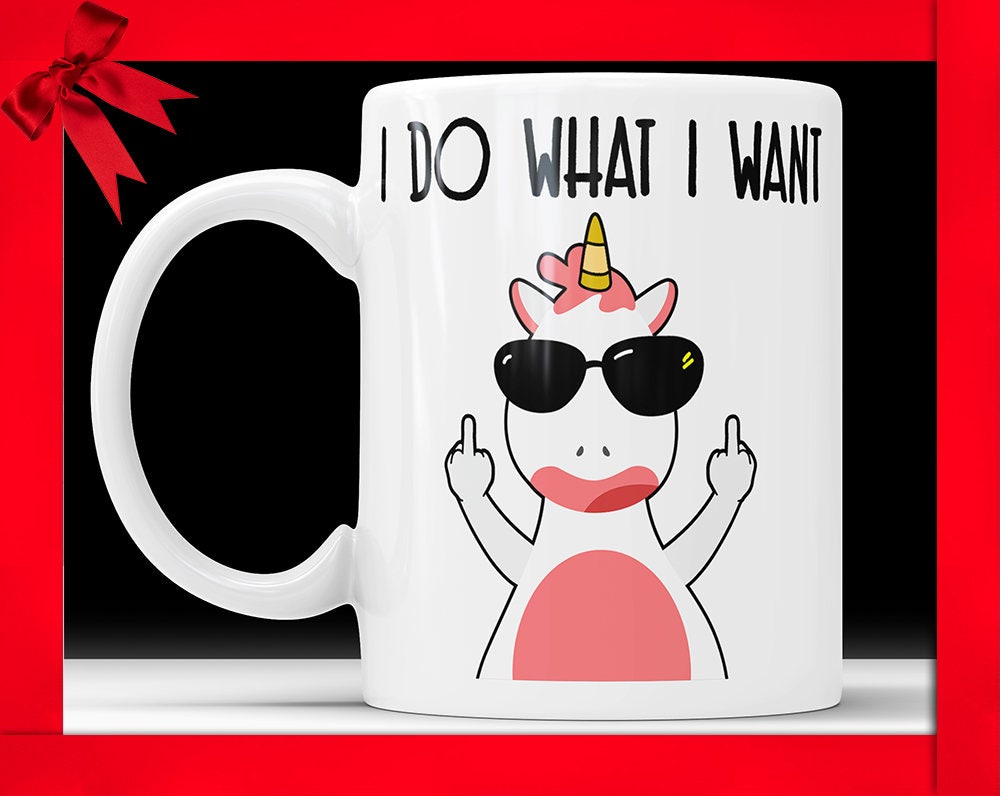 I Do What I Want Unicorn Mug I Do What I Want Coffee Mug Funny Unicorn Mug Unique Unicorn Mug Unicorn Gifts Unicorn Coffee Mug Statement Mug