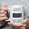 Funny Neighbor Coffee Mug - World's Okayest Neighbor Gift