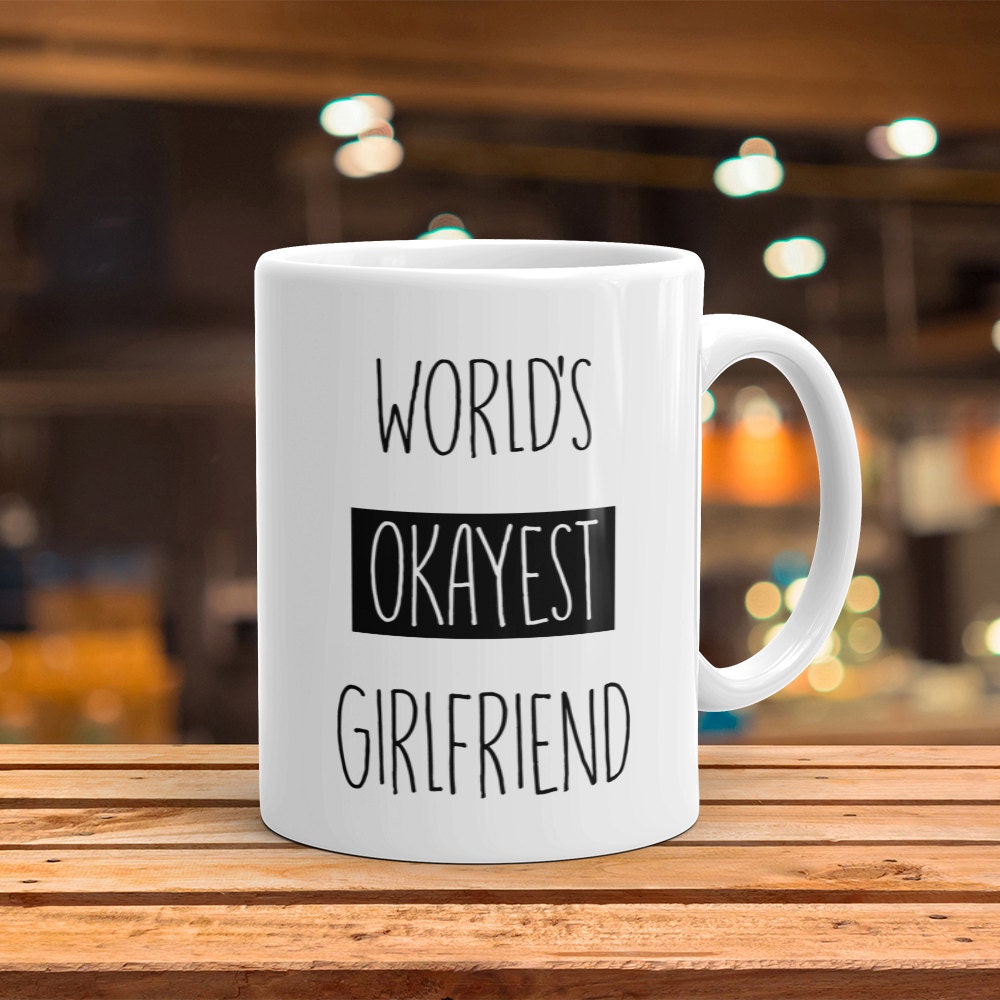 World's Okayest Girlfriend Mug - Funny Coffee Mug Perfect Gift For Girlfriend