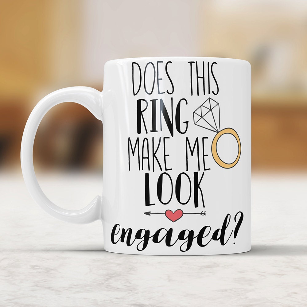 Does This Ring Make Me Look Engaged Mug - Engagement Gift Coffee Cup Bride To Be Wedding Announcement