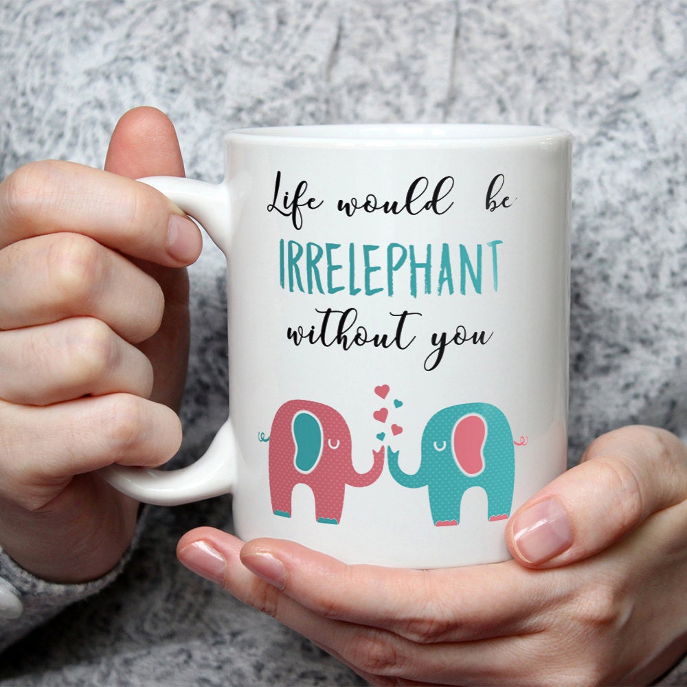 Elephant Coffee Mug Best Friend Gift - Life Would Be Irrelephant Without You Best Friend Mug Gift For Best Friend BFF Mugs Elephant Gift Cup