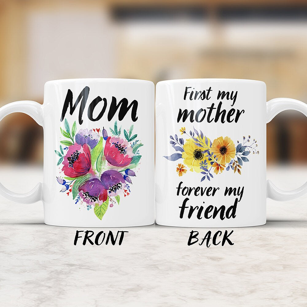 First My Mother Forever My Friend Ceramic Coffee Mug - Mom Coffee Cup With Quote Perfect Birthday or Mothers Day Gift For Mothers