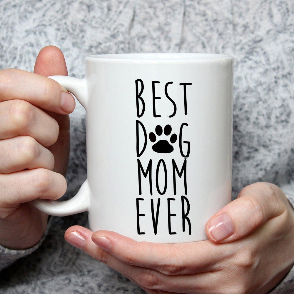Best Dog Mom Ever Mug - Funny Coffee Mug For A Dog Lover Mom, Wife or Women