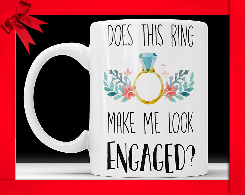 Does This Ring Make Me Look Engaged Mug - Engagement Gift Coffee Cup Bride To Be Wedding Announcement