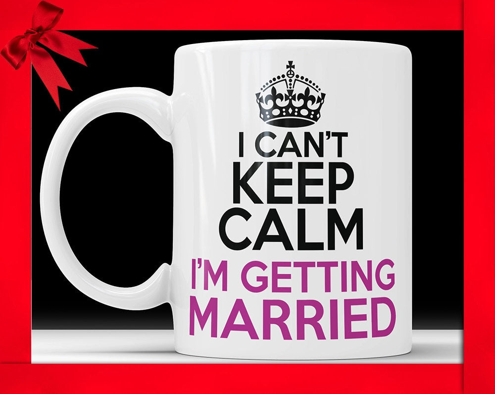 Funny Wedding Mug: I Can't Keep Calm, Bridal Shower Gift