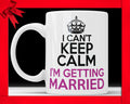 Funny Wedding Mug: I Can't Keep Calm, Bridal Shower Gift