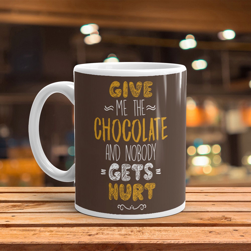 Funny Chocolate Lover Mug: Give Me The Chocolate Gift