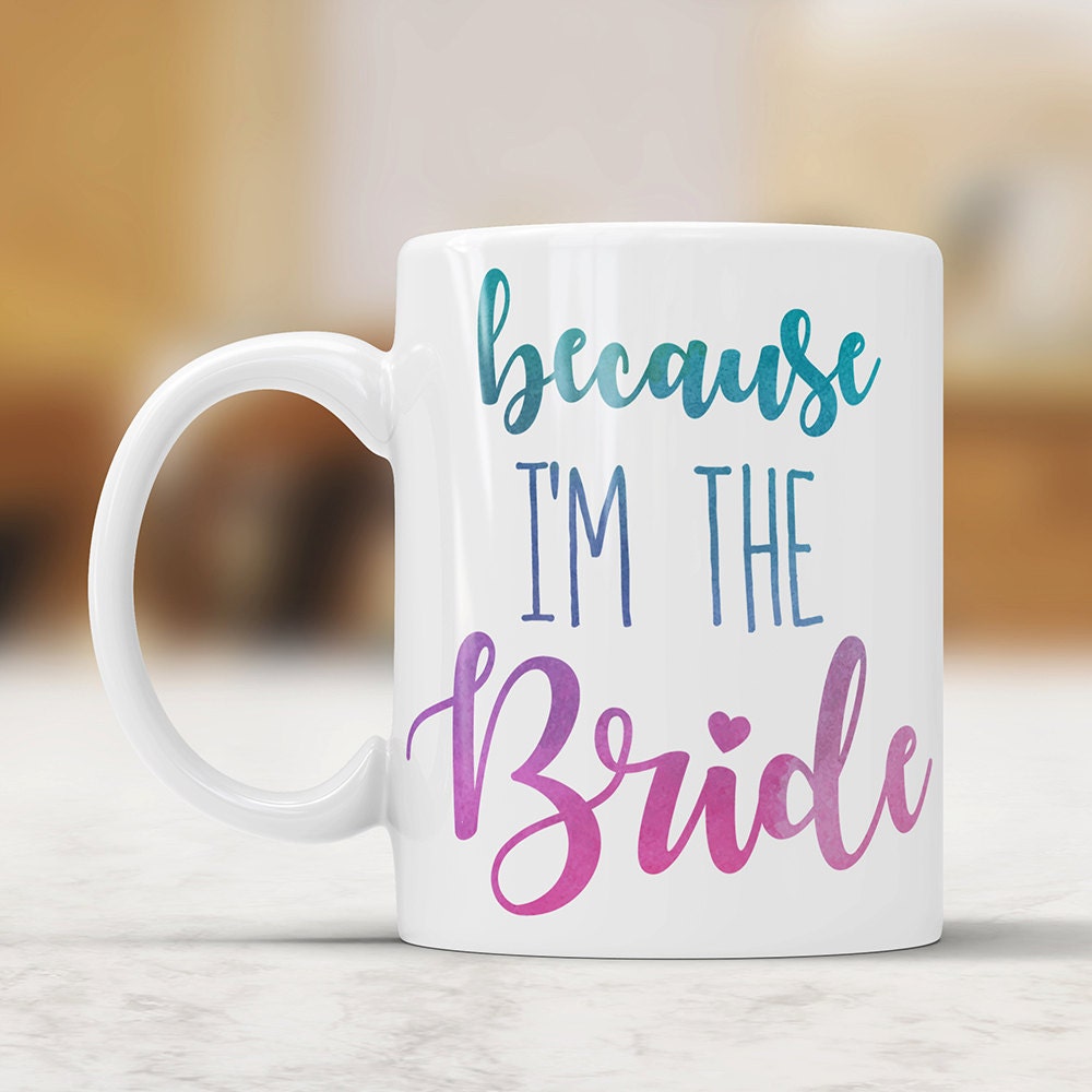 Because I'm The Bride Coffee Mug - Cute Wedding Gift for Bride Bridal Coffee Cup