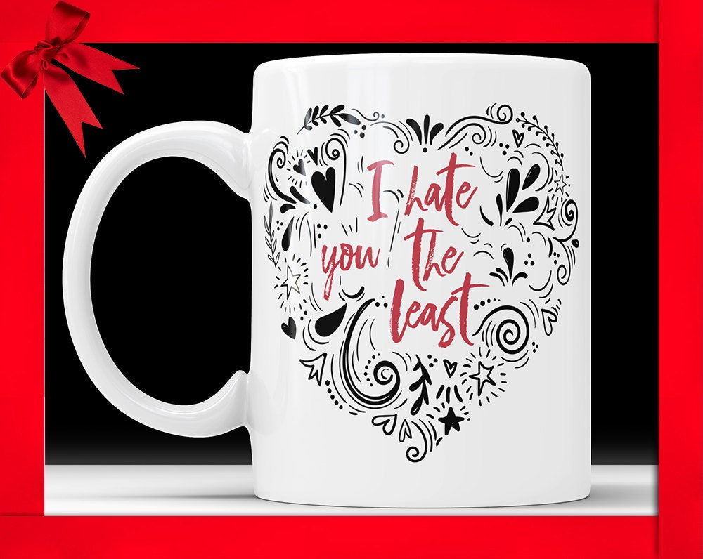 I Hate You The Least Coffee Mug - Funny Love Coffee Cup Birthday Gag Gift For Boyfriend Novelty Mug Joke Gift From Girlfriend