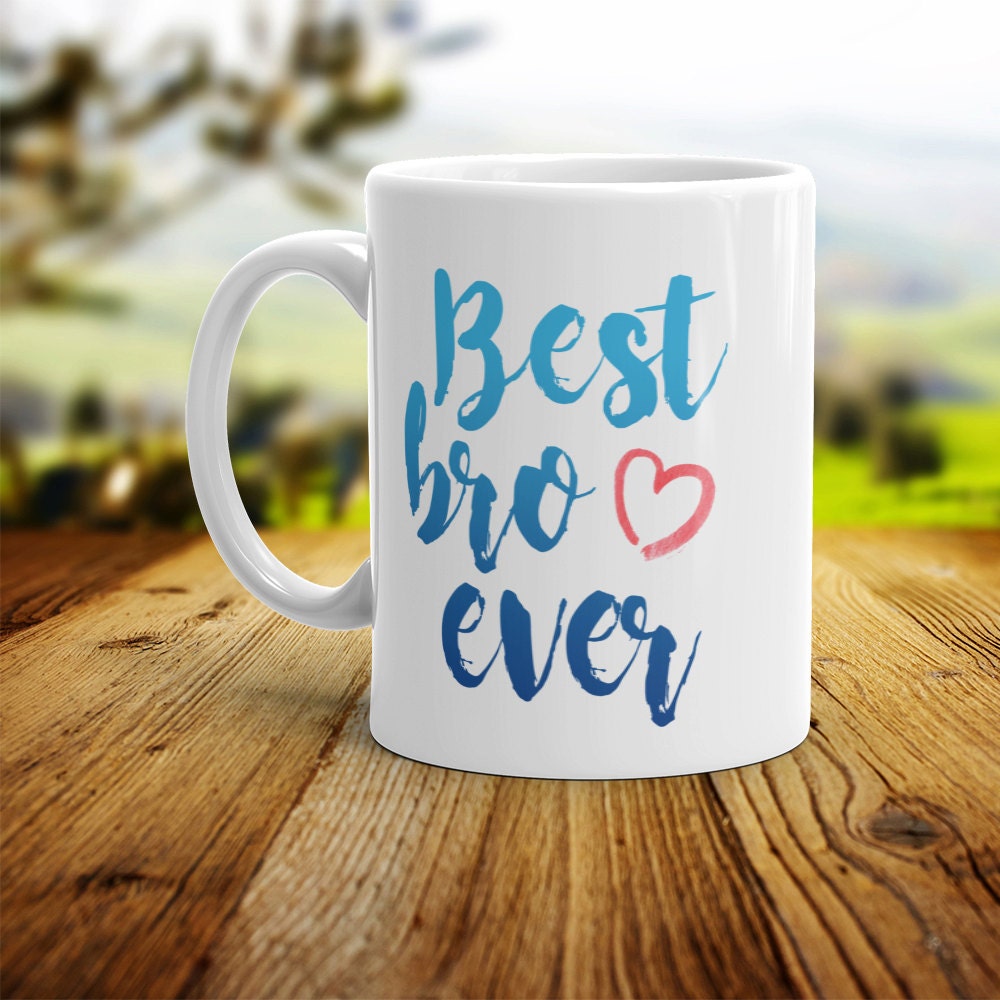 Best Bro Ever Mug - Cute Coffee Mug Perfect Gift For Brother From Sister