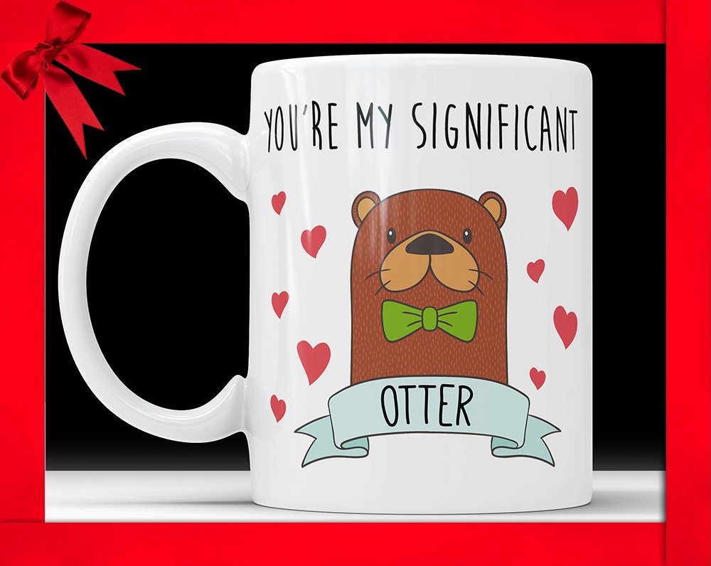 You're My Significant Otter Coffee Mug - Cute Otter Cup Perfect Valentines Gift for Boyfriend
