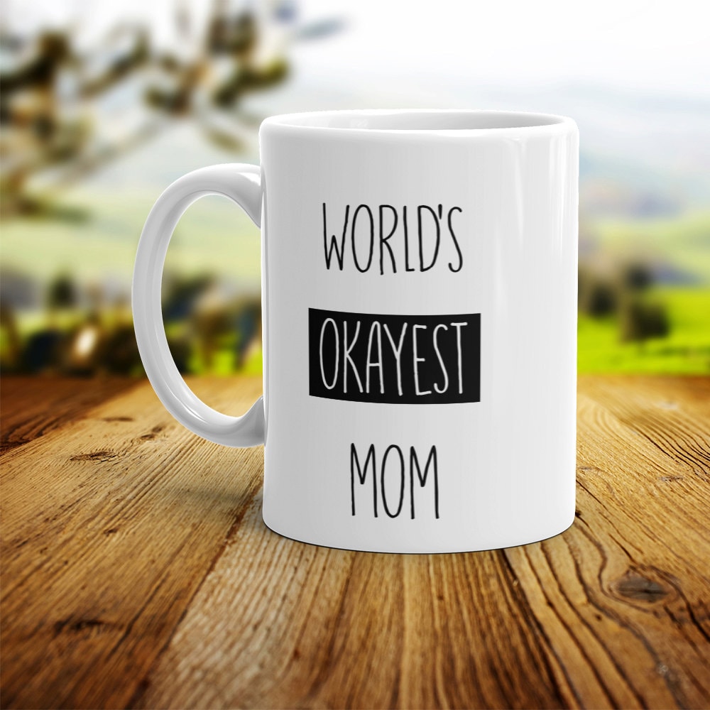 World's Okayest Mom Mug - Funny Coffee Mug Perfect Gift For Mother