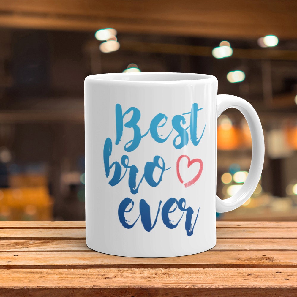 Best Bro Ever Mug - Cute Coffee Mug Perfect Gift For Brother From Sister