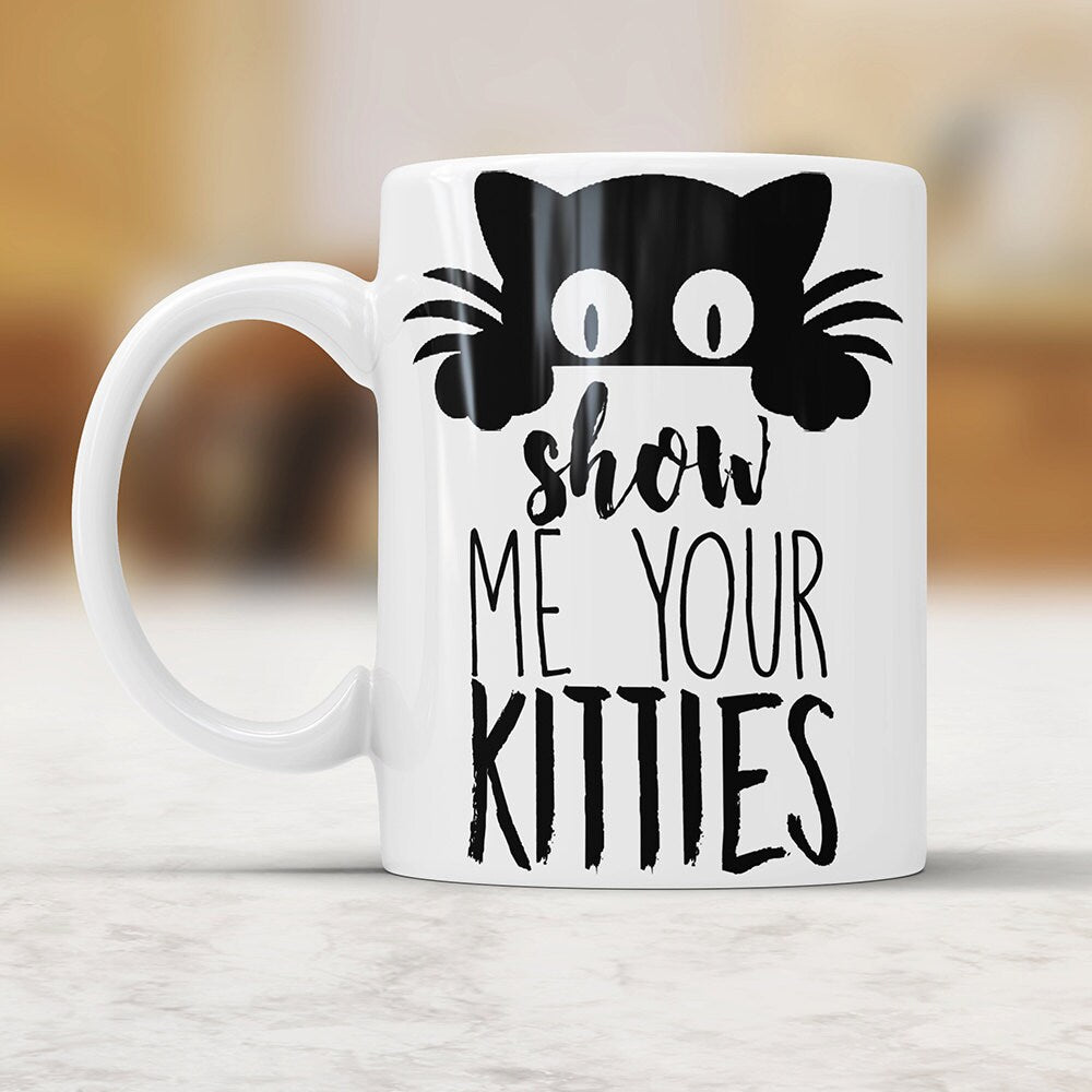 Show Me Your Kitties Mug - Cat Lover Novelty Gift