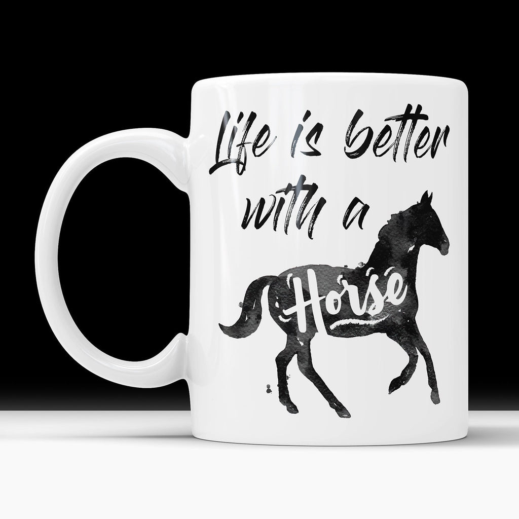 Life is Better With A Horse Mug: Equestrian Gift