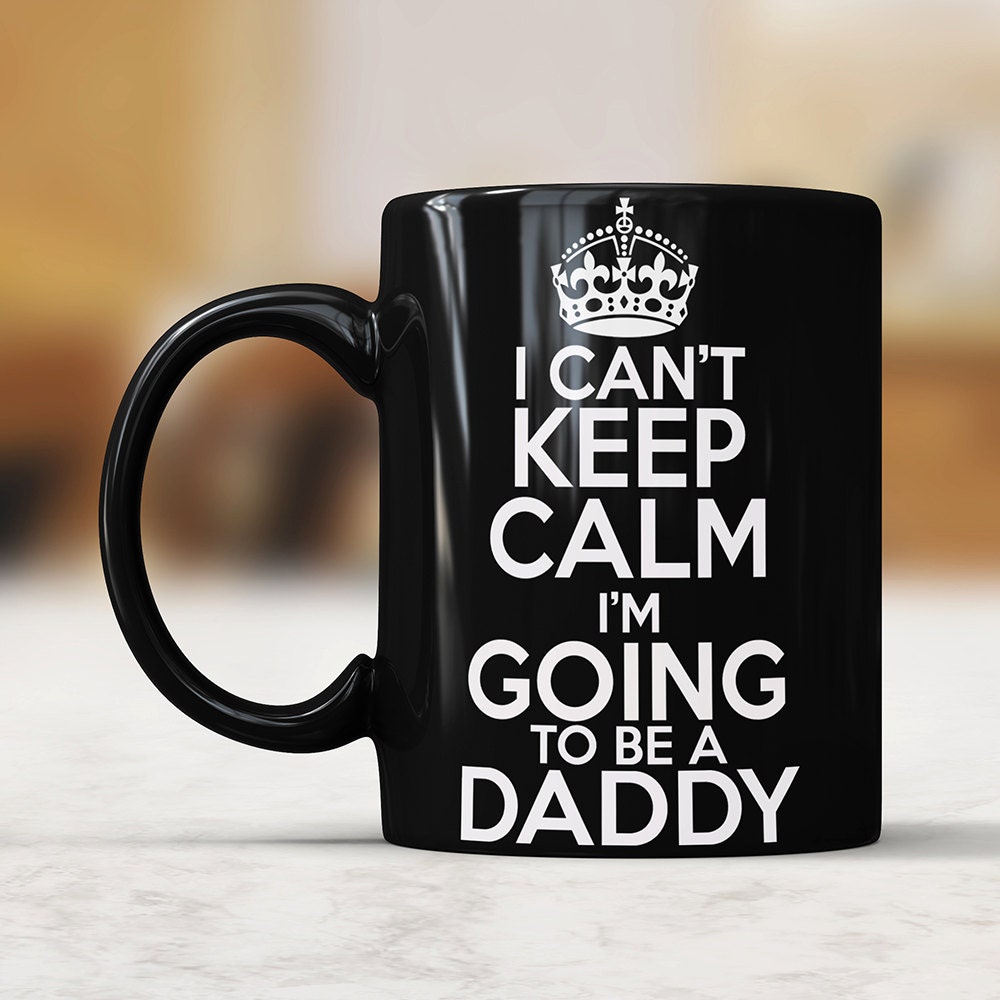 New Dad Gift: I Can't Keep Calm Black Mug - Pregnancy Reveal