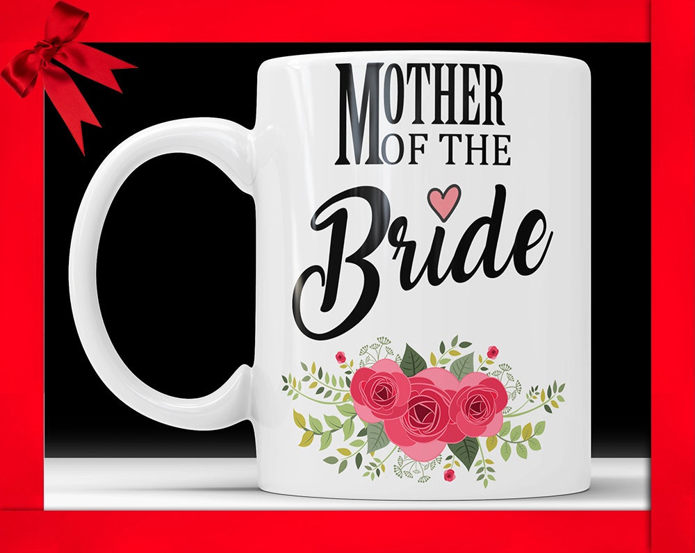 Mother Of The Bride Coffee Mug - Wedding Mug Perfect Wedding Gift For Mother Of The Bride Mom Wedding Gift